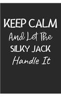 Keep Calm And Let The Silky Jack Handle It