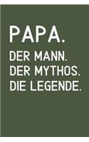 Papa. Der Mann. Der Mythos. Die Legende: A5 Notizbuch KARIERT als Geschenk zum Geburtstag für Papa - Danke-buch - Für Väter zum Vatertag - schöne Geburtstagsgeschenkidee - Journal - Kalende