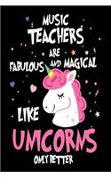 Music Teachers are Fabulous and Magical Like Unicorns Only Better: Best Music Teacher Ever Unicorn Gift Notebook