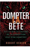 Taming the Beast: French Edition: Can We Bridle the Culture of Corruption?