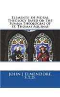 Elements of Moral Theology Based on the Summa Theologiae of St. Thomas Aquinas