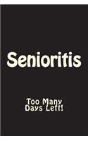 Senioritis: Too Many Days Left Journal: Blank Lined Journal 6x9 - Funny Gift for Seniors Class of 2019(7 Senioritis Notebooks)