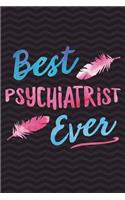 Best Psychiatrist Ever: Therapist Psychiatrist Notebook for - Psychologist or Psychiatry School Student - Physician, Medical Doctor Psychiatrist Assistant Journal for Hospi