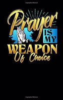 Prayer Is My Weapon Of Choice