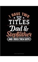 I Have Two Titles Dad and Stepfather and I Rock Them Both