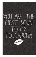 You Are the First Down to My Touchdown: Football Journal with Lined Pages for Journaling, Studying, Writing, Daily Reflection Notes Study Workbook