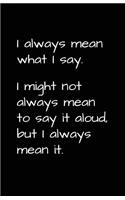I Always Mean What I Say