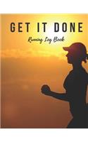 Running Log Book: Get It Done, Running Diary, Runners Training Log, Running Logs, Track Time, Distance