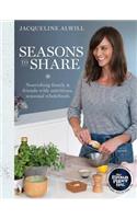 Seasons to Share: Nourishing Family and Friends with Nutritious, Seasonal Wholefood