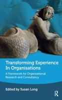 Transforming Experience in Organisations: A Framework for Organisational Research and Consultancy(English)