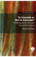 To Innovate or Not to Innovate: A blueprint for the law firm of the future