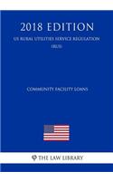 Community Facility Loans (Us Rural Utilities Service Regulation) (Rus) (2018 Edition)