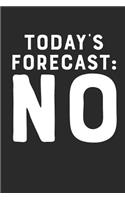 Today's Forecast: No: Funny Sarcastic Sassy Weatherman Journal: This Is a Blank, Lined Journal That Makes a Perfect Gift for Men or Woman 120 Pages! a Convenient Size
