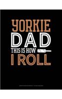 Yorkie Dad This Is How I Roll: Graph Paper Notebook - 1/2 Inch Squares(1443 Graph Paper Notebook - 1/2 Inch Squares)