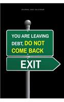 You Are Leaving Debt, Do Not Come Back Exit: Blank Lined Journal with Calendar for Financial Obligations
