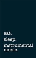 Eat. Sleep. Instrumental Music. - Lined Notebook: Writing Journal