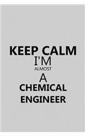 Keep Calm I'm Almost a Chemical Engineer