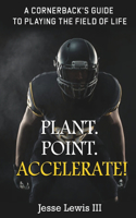 Plant. Point. Accelerate!