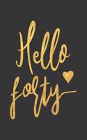 Hello Forty: Blank Lined Notebook to Write in for Notes, to Do Lists, Notepad, Journal, Funny Birthday Gifts, 40th Birthday, 40 Years Old
