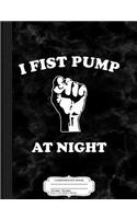 I Fist Pump at Night Composition Notebook: College Ruled 93/4 X 71/2 100 Sheets 200 Pages for Writing