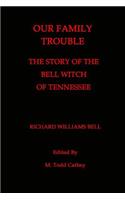 Our Family Trouble the Story of the Bell Witch of Tennessee