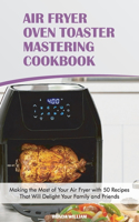 Air Fryer Oven Toaster Mastering Cookbook