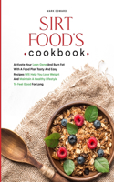 Sirt food's cookbook: Activate Your Lean Gene And Burn Fat With A Food Plan Tasty And Easy Recipes Will Help You Lose Weight And Maintain A Healthy Lifestyle To Feel Good