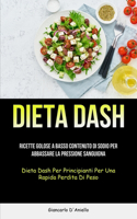 Dieta Dash: Ricette golose a basso contenuto di sodio per abbassare la pressione sanguigna (Dieta dash per principianti per una rapida perdita di peso)