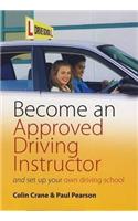 Become an Approved Driving Instructor: And Set Up Your Own Driving School