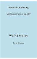 Harmonious Meeting. A Study of the Relationship between English Music, Poetry and Theatre, c. 1600-1900.