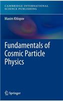 Fundamentals of Cosmic Particle Physics