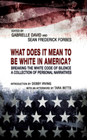 What Does it Mean to be White in America? – Breaking the White Code of Silence, A Collection of Personal Narratives
