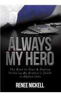 Always My Hero: The Road to Hope & Healing Following My Brother's Death in Afghanistan