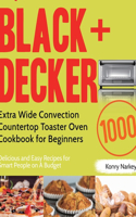BLACK+DECKER Extra Wide Convection Countertop Toaster Oven Cookbook for Beginners