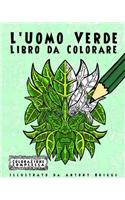 L'Uomo Verde - Libro da Colorare: Divertimento aper adulti e bambini