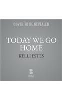 Today We Go Home