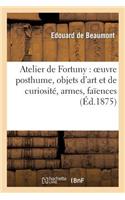 Atelier de Fortuny: Oeuvre Posthume, Objets d'Art Et de Curiosité, Armes, Faïences