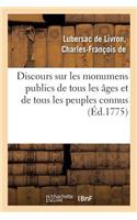 Discours Sur Les Monumens Publics de Tous Les Âges Et de Tous Les Peuples Connus: Suivi d'Une Description de Monument Projeté À La Gloire de Louis XVI Et de la France