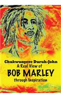 Real View of BOB MARLEY through Inspiration