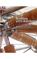 Building with Bamboo: Design and Technology of a Sustainable Architecture: Design and Technology of a Sustainable Architecture