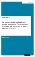 Die Koalitionskriege als Zeichen der Endzeit. Jung-Stillings Überzeugung der Vorsehung und der Endzeit in Briefen zwischen 1795-1816