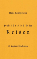O wie köstlich ist das Reisen