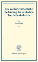 Die Volkswirtschaftliche Bedeutung Der Deutschen Teerfarbenindustrie