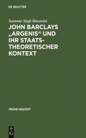 John Barclays "Argenis" und ihr staatstheoretischer Kontext: Untersuchungen Zum Politischen Denken Der Frühen Neuzeit(48 Frühe Neuzeit)