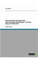 Chinas Position im System der internationalen Beziehungen - Auf dem Weg zur Weltmacht?
