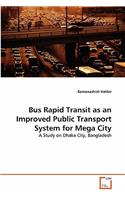 Bus Rapid Transit as an Improved Public Transport System for Mega City