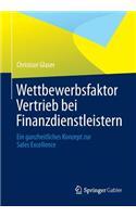 Wettbewerbsfaktor Vertrieb Bei Finanzdienstleistern: Ein Ganzheitliches Konzept Zur Sales Excellence