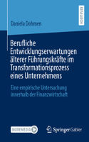 Berufliche Entwicklungserwartungen älterer Führungskräfte im Transformationsprozess eines Unternehmens: Eine empirische Untersuchung innerhalb der Finanzwirtschaft