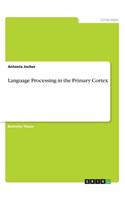 Language Processing in the Primary Cortex