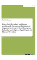 Körperliche Fremdheit und daraus resultierende Grenzen der Partizipation. Organisierter Sport vor dem Hintergrund kultureller und religiöser Zugehörigkeit mit Blick auf den Islam